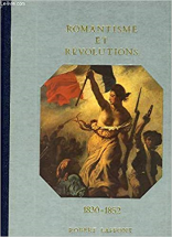 Histoire De La France Et Des Français Au Jour Le Jour : Romantisme Et Révolutions